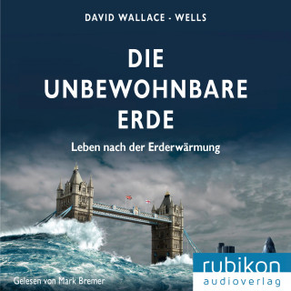 David Wallace-Wells: Die unbewohnbare Erde - Leben nach der Erderwärmung