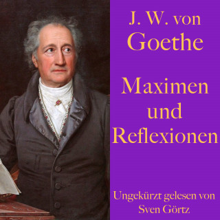 Johann Wolfgang von Goethe: Johann Wolfgang von Goethe: Maximen und Reflexionen
