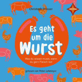 Christoph Drösser: Es geht um die Wurst - Was du wissen musst, wenn du gern Fleisch isst