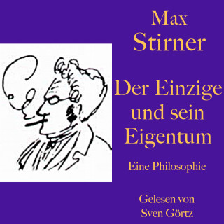 Max Stirner: Max Stirner: Der Einzige und sein Eigentum