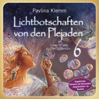 Pavlina Klemm: Lichtbotschaften von den Plejaden Band 6 (Ungekürzte Lesung und Heilsymbol »Angstfreiheit«)