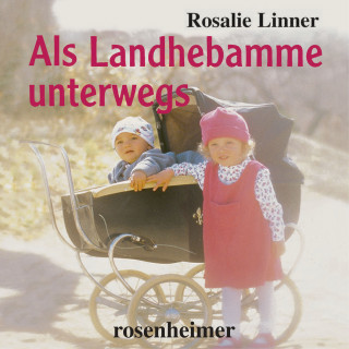 Rosalie Linner: Als Landhebamme unterwegs