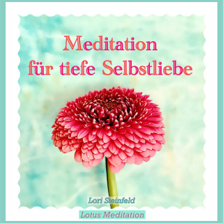 Lori Steinfeld: Meditation für tiefe Selbstliebe