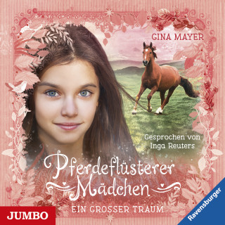 Gina Mayer: Pferdeflüsterer Mädchen. Ein großer Traum [Band 2]