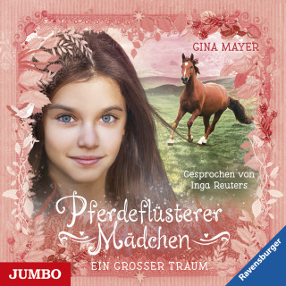 Gina Mayer: Pferdeflüsterer Mädchen. Ein großer Traum