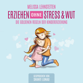 Melissa Lehnstetten: Erziehen ohne Stress & Wut