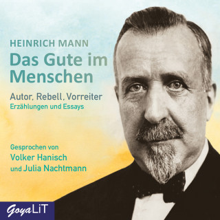 Heinrich Mann: Das Gute im Menschen. Erzählungen und Essays