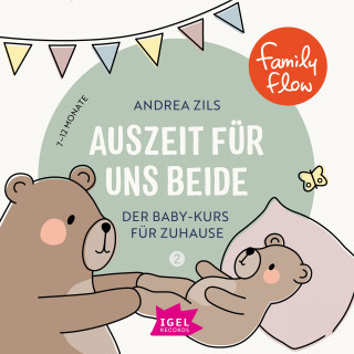 Andrea Zils: FamilyFlow. Auszeit für uns beide. 7 Monate - 12 Monate