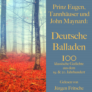 Ferdinand Freiligrath, Emmanuel Geibel, Theodor Fontane: Prinz Eugen, Tannhäuser und John Maynard: Deutsche Balladen