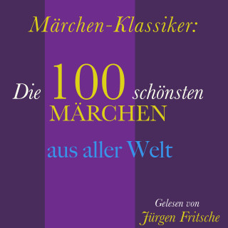 Hans Christian Andersen, Gebrüder Grimm: Märchen-Klassiker: 100 wunderbare Märchen aus aller Welt