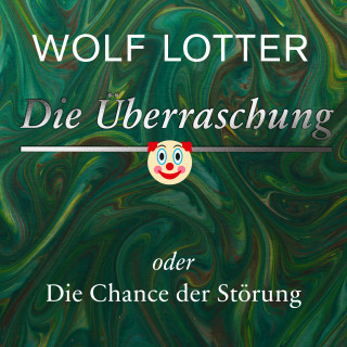 Wolf Lotter: Die Überraschung