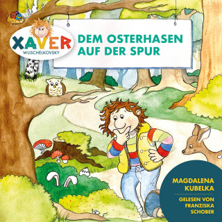 Xaver Wuschelkovsky: Xaver Wuschelkovsky dem Osterhasen auf der Spur