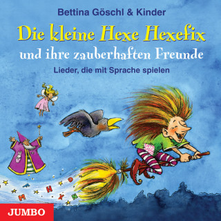 Bettina Göschl: Die kleine Hexe Hexefix und ihre zauberhaften Freunde