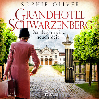Sophie Oliver: Grandhotel Schwarzenberg - Der Beginn einer neuen Zeit
