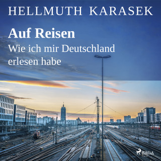 Hellmuth Karasek: Auf Reisen. Wie ich mir Deutschland erlesen habe
