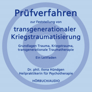 Dr. phil. Ilona Hündgen: Prüfverfahren zur Feststellung von transgenerationaler Kriegstraumatisierung
