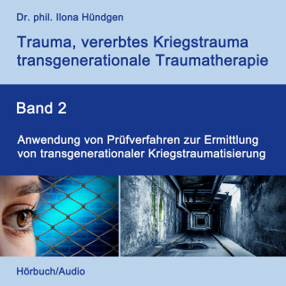 Dr. phil. Ilona Hündgen: Anwendung von Prüfverfahren zur Ermittlung von transgenerationaler Kriegstraumatisierung