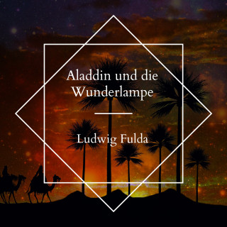 Ludwig Fulda: Aladdin und die Wunderlampe