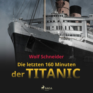 Wolf Schneider: Die letzten 160 Minuten der Titanic