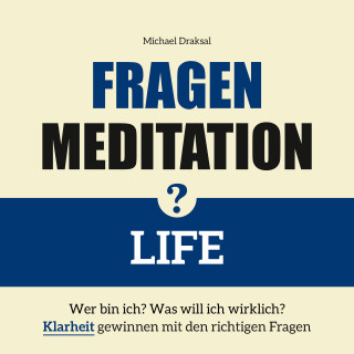 Michael Draksal: Fragenmeditation – LIFE