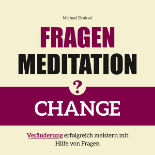 Michael Draksal: Fragenmeditation – CHANGE