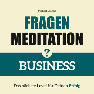 Michael Draksal: Fragenmeditation – BUSINESS