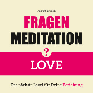 Michael Draksal: Fragenmeditation – LOVE