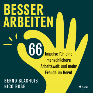 Bernd Slaghuis, Nico Rose: Besser arbeiten: 66 Impulse für eine menschlichere Arbeitswelt und mehr Freude im Beruf