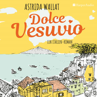 Astrida Wallat: Dolce Vesuvio. Ein Italien-Roman (ungekürzt)