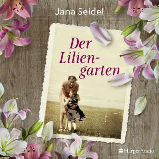 Jana Seidel: Der Liliengarten (ungekürzt)