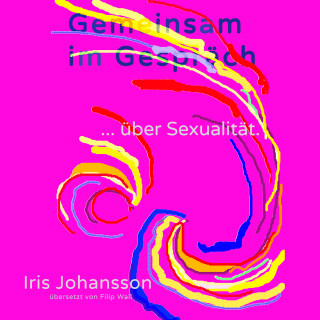 Iris Johansson: Gemeinsam im Gespräch ... über Sexualität.