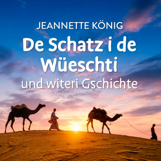Jeannette König: De Schatz i de Wüeschti und witeri Gschichte