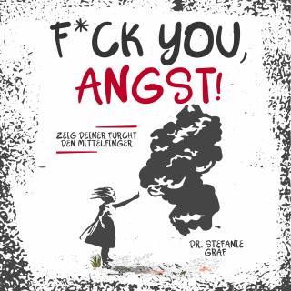 Dr. Stefanie Gräf: F*ck you, Angst!