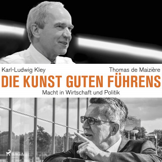 Karl-Ludwig Kley, Thomas de Maizière: Die Kunst guten Führens: Macht in Wirtschaft und Politik