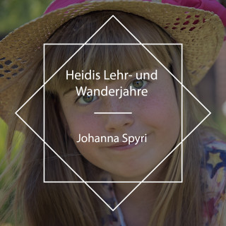Johanna Spyri: Heidis Lehr- und Wanderjahre
