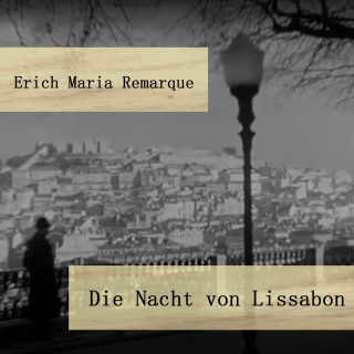 Erich Maria Remarque: Die Nacht von Lissabon