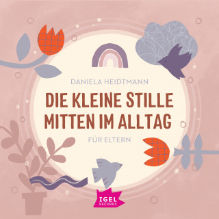 Dr. Daniela Heidtmann: Die kleine Stille mitten im Alltag. Für Eltern