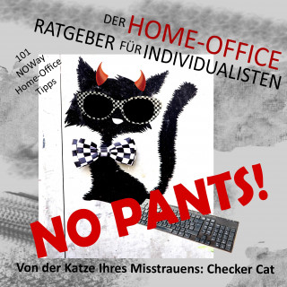 Checker Cat: No pants! Der Home-Office-Ratgeber für Individualisten