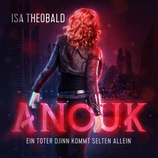 Isa Theobald: Anouk - Ein toter Djinn kommt selten allein