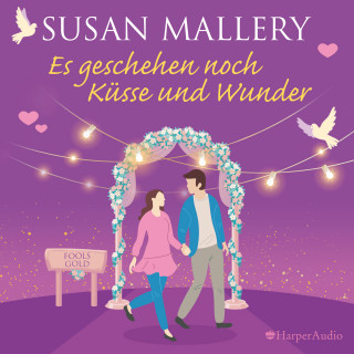 Susan Mallery: Es geschehen noch Küsse und Wunder (Fool's Gold 30) [ungekürzt]