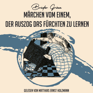 Brüder Grimm: Märchen vom einem, der auszog das Fürchten zu lernen