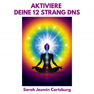 Sarah Jasmin Cartsburg: Aktiviere Deine 12 Strang DNS