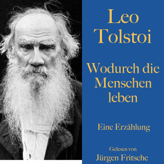 Leo Tolstoi: Leo Tolstoi: Wodurch die Menschen leben