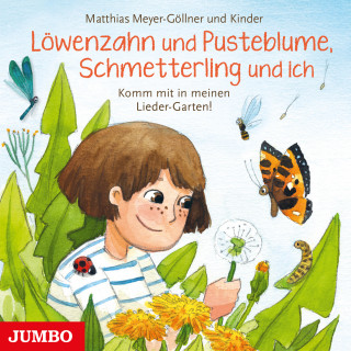 Matthias Meyer-Göllner: Löwenzahn und Pusteblume, Schmetterling und ich. Komm mit in meinen Lieder-Garten!