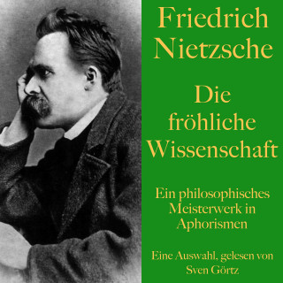 Friedrich Nietzsche: Friedrich Nietzsche: Die fröhliche Wissenschaft