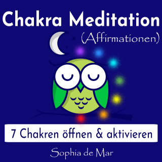 Sophia de Mar: Chakra Meditation (Affirmationen) - 7 Chakren öffnen & aktivieren