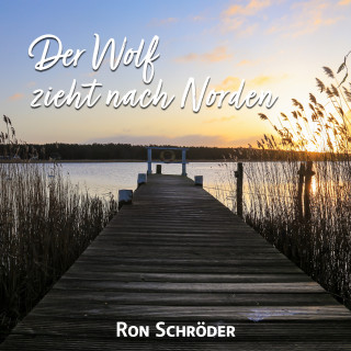 Ron Schröder: Der Wolf zieht nach Norden