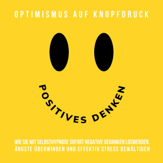 Patrick Lynen: Hypnose-Hörbuch: Positives Denken - Optimismus auf Knopfdruck