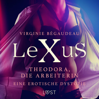 Virginie Bégaudeau: LeXuS: Theodora, die Arbeiterin - Eine erotische Dystopie