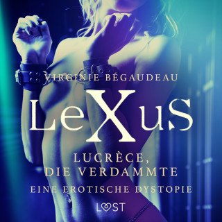 Virginie Bégaudeau: LeXuS: Lucrèce, die Verdammte - Eine erotische Dystopie